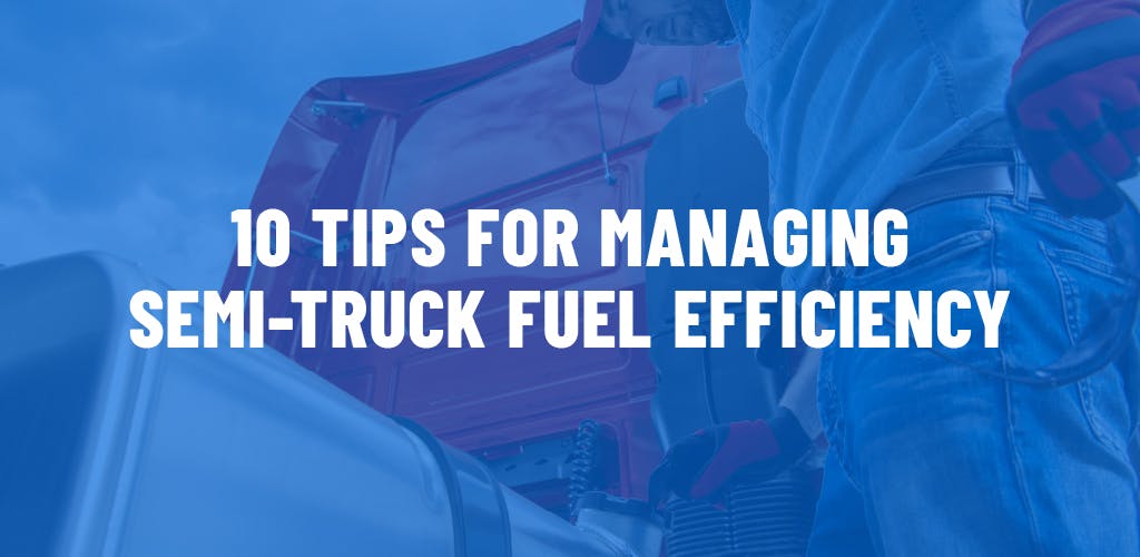 10 Tips for Managing Semi-Truck Fuel Efficiency. 