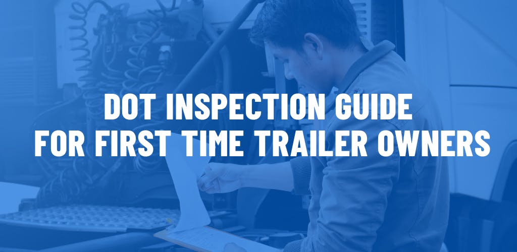 DOT inspection guide for first time trailer owners.