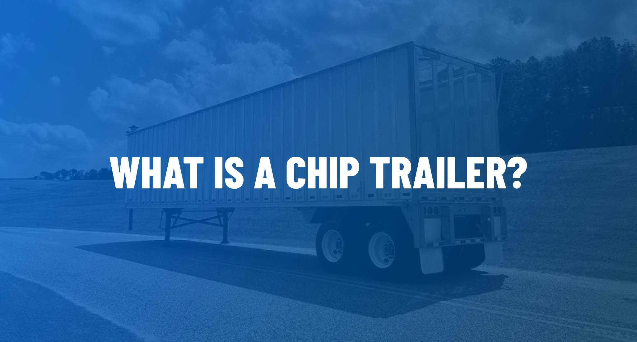 What is a chip trailer?