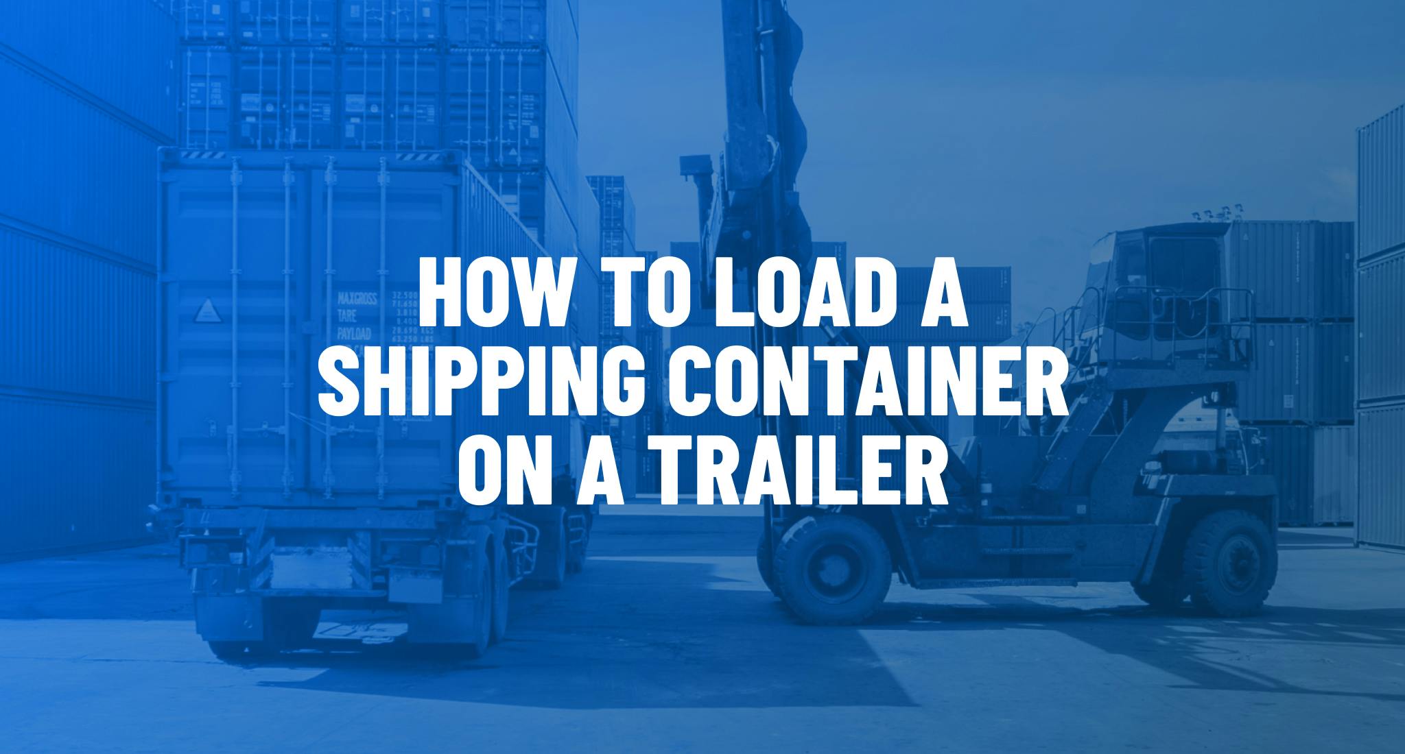 How to Load a Shipping Container on a Trailer. 