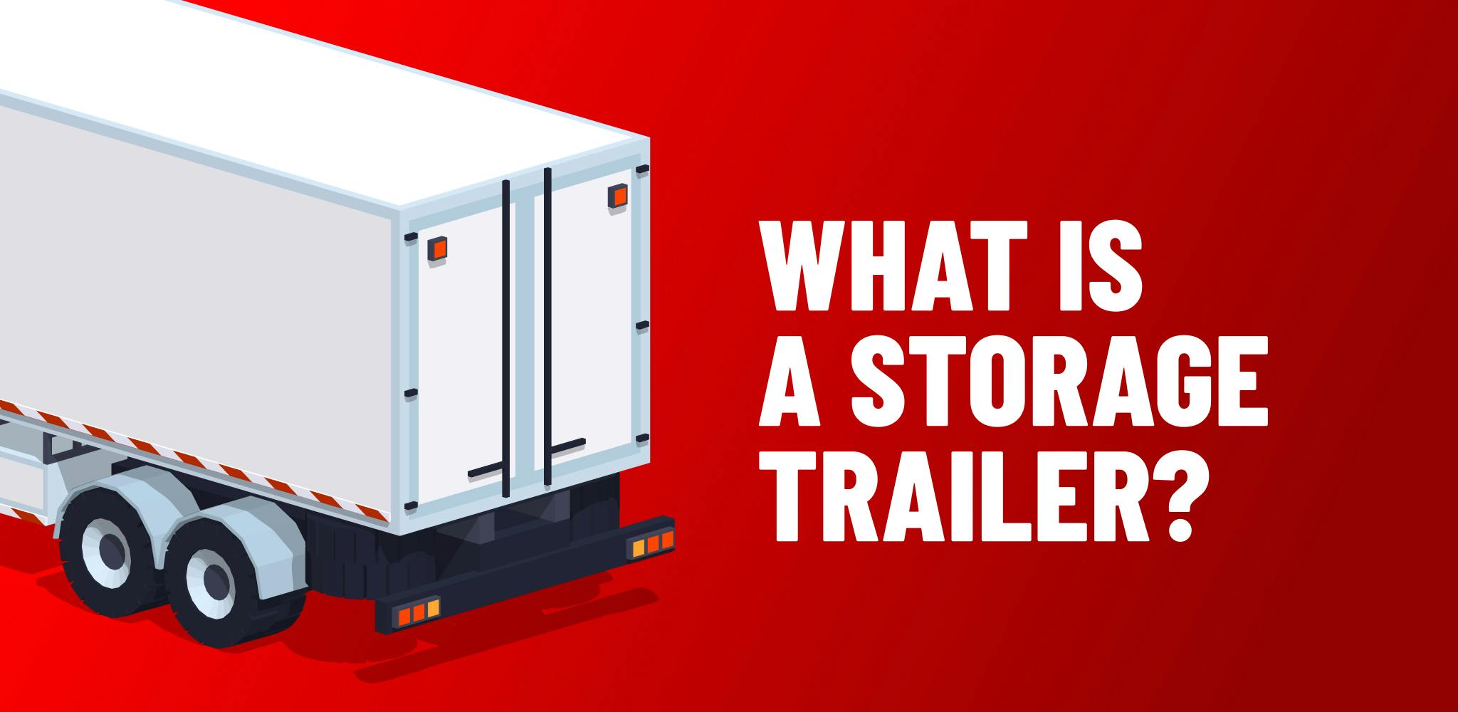 What is a storage trailer?
