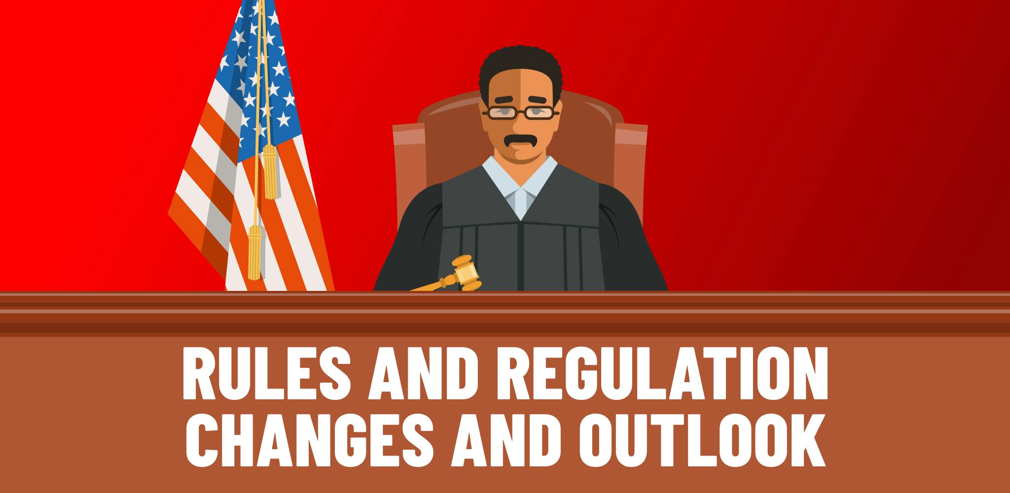 Rules and regulation changes and outlook. 
